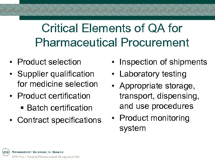 Critical Elements of QA for Pharmaceutical Procurement • Product selection • Supplier qualification for