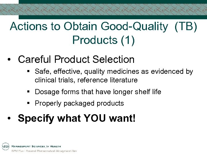 Actions to Obtain Good-Quality (TB) Products (1) • Careful Product Selection § Safe, effective,
