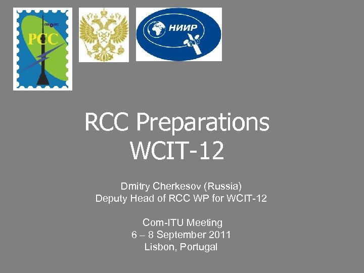 RCC Preparations WCIT-12 Dmitry Cherkesov (Russia) Deputy Head of RCC WP for WCIT-12 Com-ITU