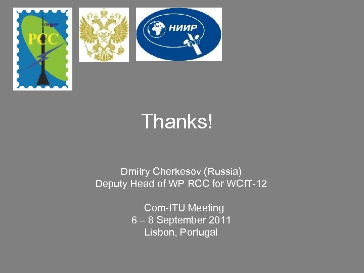 Thanks! Dmitry Cherkesov (Russia) Deputy Head of WP RCC for WCIT-12 Com-ITU Meeting 6