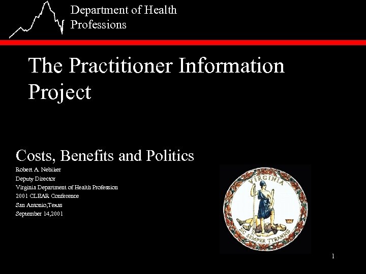 Department of Health Professions The Practitioner Information Project Costs, Benefits and Politics Robert A.