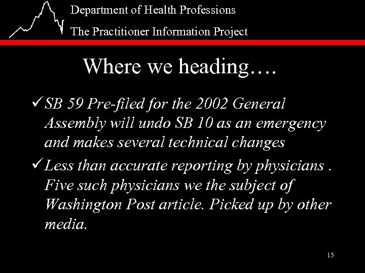 Department of Health Professions The Practitioner Information Project Where we heading…. ü SB 59