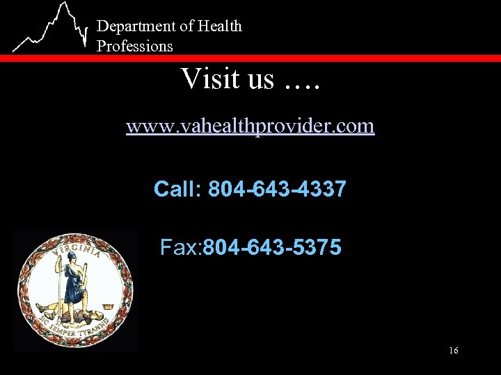 Department of Health Professions Visit us …. www. vahealthprovider. com Call: 804 -643 -4337