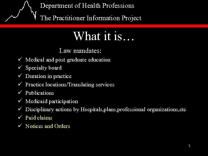 Department of Health Professions The Practitioner Information Project What it is… Law mandates: ü