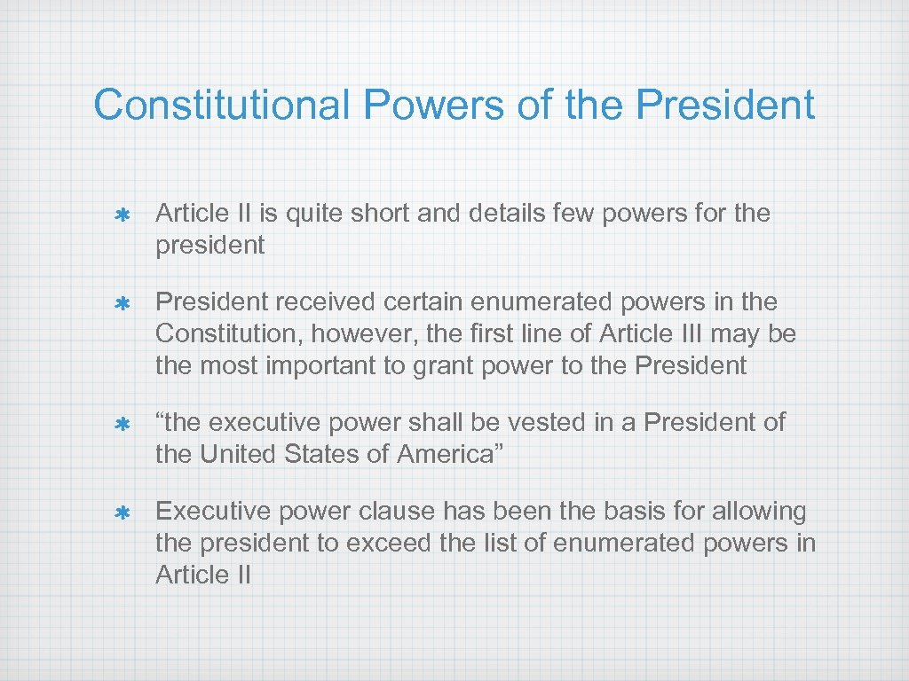 Constitutional Powers of the President Article II is quite short and details few powers