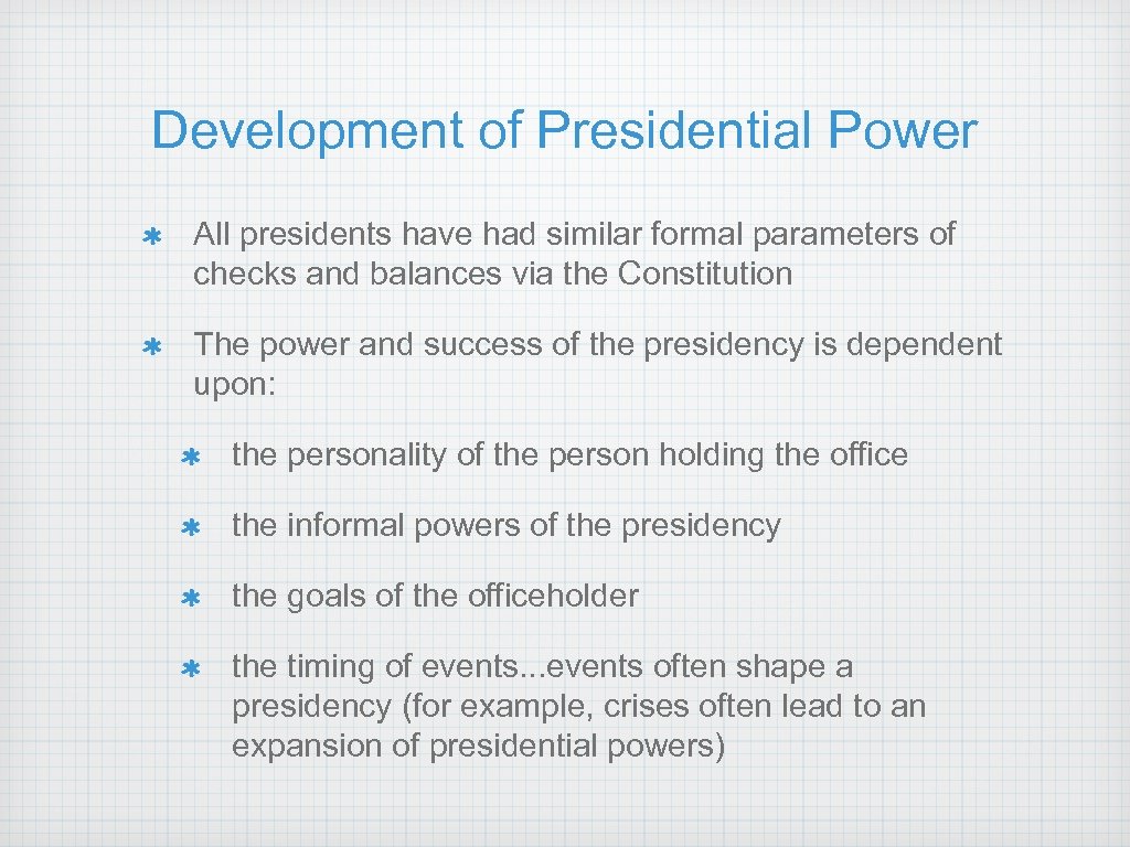 Development of Presidential Power All presidents have had similar formal parameters of checks and