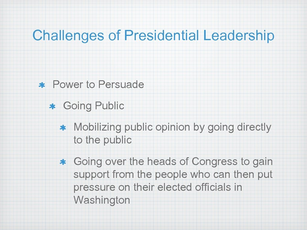 Challenges of Presidential Leadership Power to Persuade Going Public Mobilizing public opinion by going