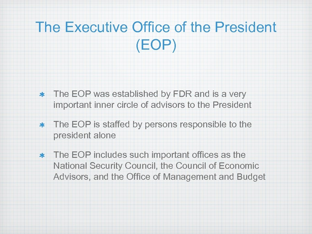 The Executive Office of the President (EOP) The EOP was established by FDR and