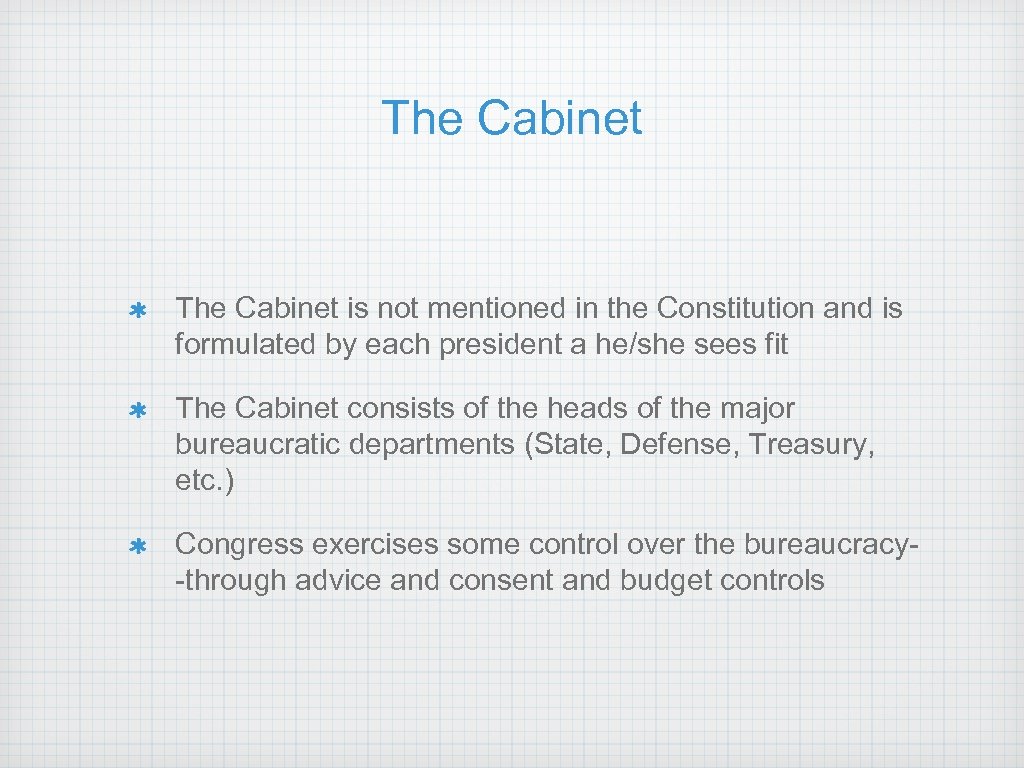 The Cabinet is not mentioned in the Constitution and is formulated by each president