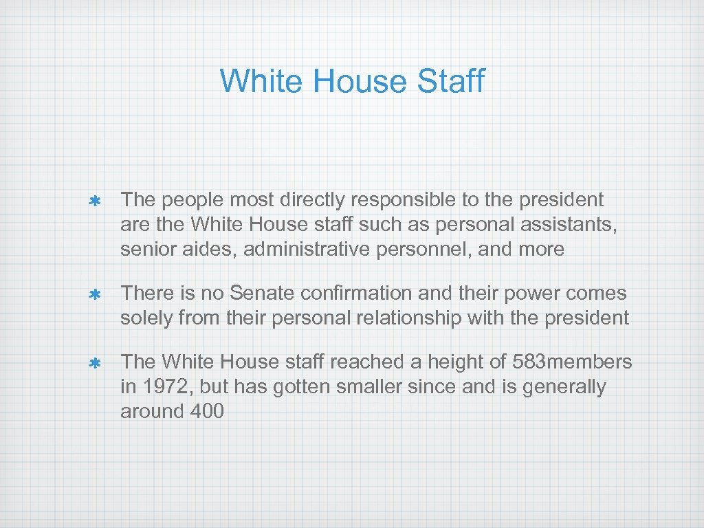 White House Staff The people most directly responsible to the president are the White