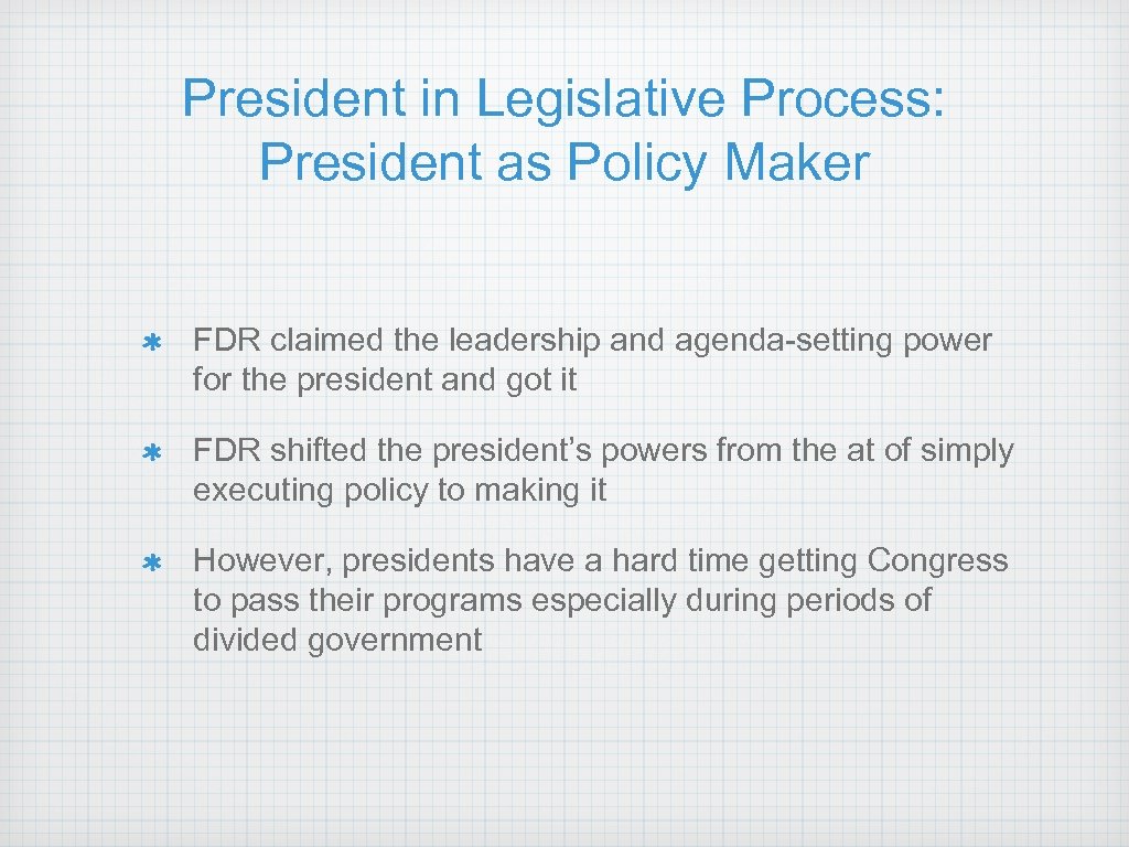 President in Legislative Process: President as Policy Maker FDR claimed the leadership and agenda-setting