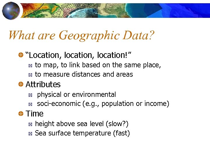 What are Geographic Data? “Location, location!” to map, to link based on the same