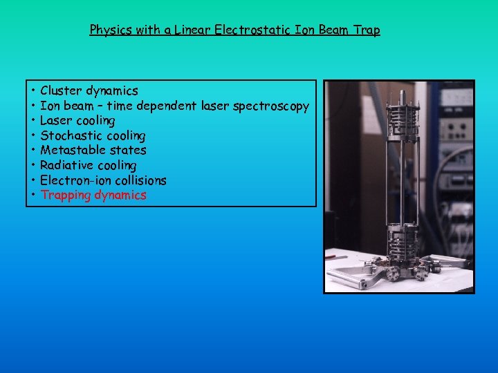 Physics with a Linear Electrostatic Ion Beam Trap • Cluster dynamics • Ion beam