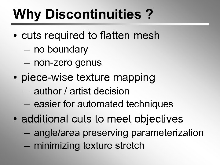 Why Discontinuities ? • cuts required to flatten mesh – no boundary – non-zero