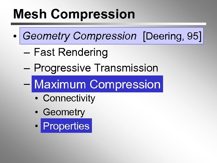 Mesh Compression Deering, • Geometry Compression [[Deering, 95] – Fast Rendering – Progressive Transmission