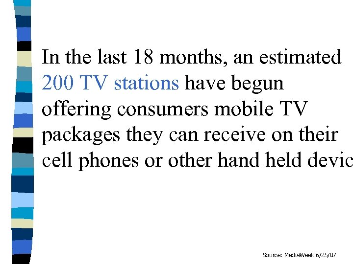 In the last 18 months, an estimated 200 TV stations have begun offering consumers