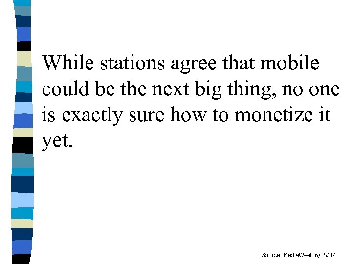 While stations agree that mobile could be the next big thing, no one is