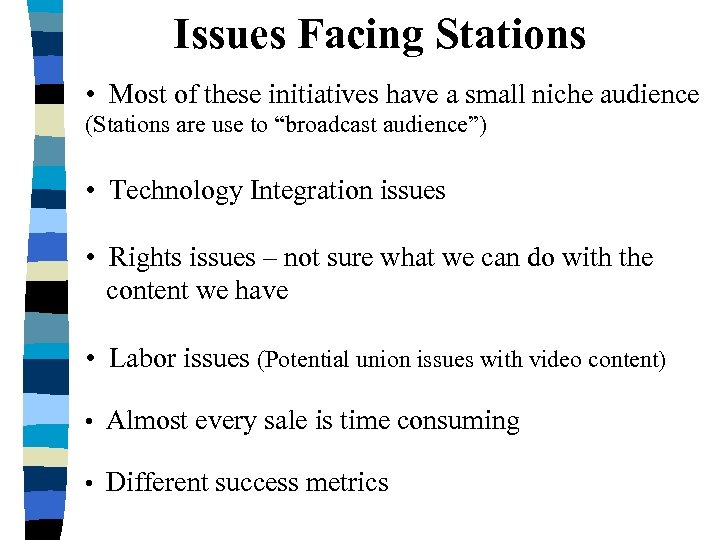 Issues Facing Stations • Most of these initiatives have a small niche audience (Stations