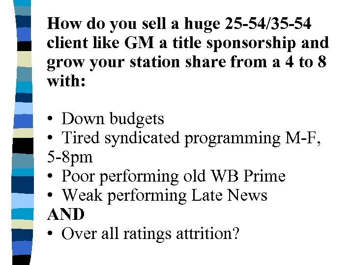 How do you sell a huge 25 -54/35 -54 client like GM a title