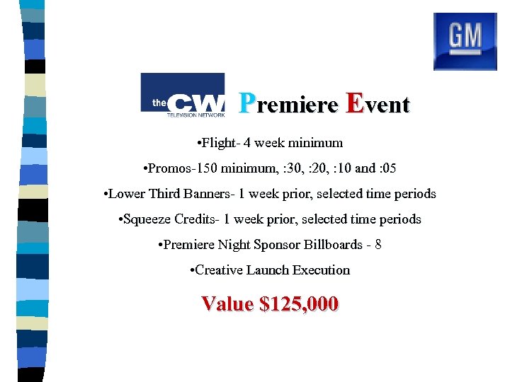 Premiere Event • Flight- 4 week minimum • Promos-150 minimum, : 30, : 20,