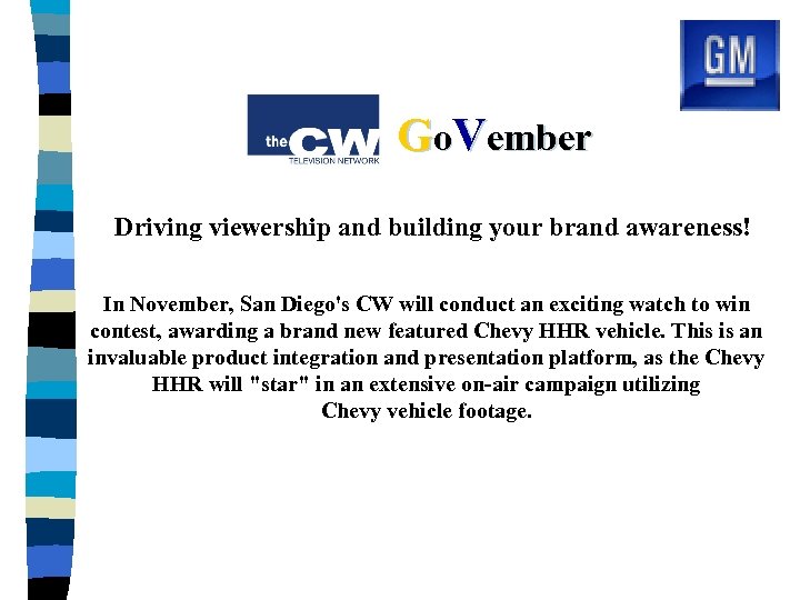 Go. Vember Driving viewership and building your brand awareness! In November, San Diego's CW