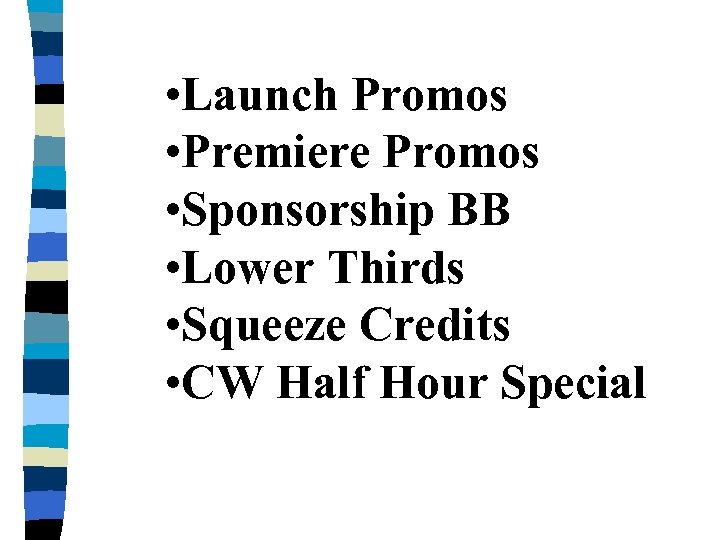  • Launch Promos • Premiere Promos • Sponsorship BB • Lower Thirds •