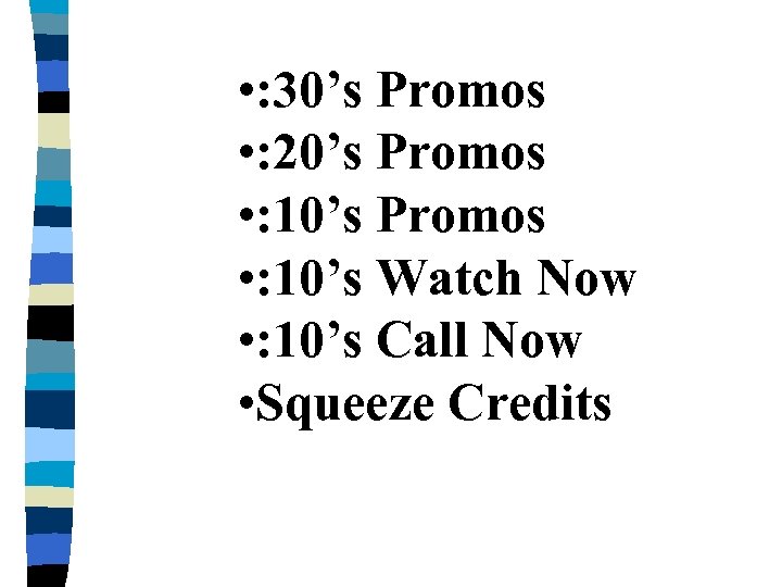  • : 30’s Promos • : 20’s Promos • : 10’s Watch Now