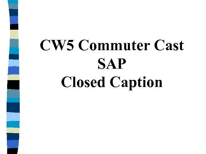 CW 5 Commuter Cast SAP Closed Caption 
