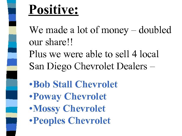 Positive: We made a lot of money – doubled our share!! Plus we were