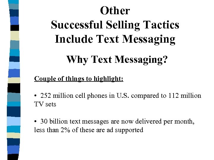 Other Successful Selling Tactics Include Text Messaging Why Text Messaging? Couple of things to