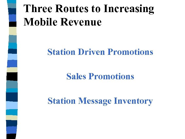 Three Routes to Increasing Mobile Revenue Station Driven Promotions Sales Promotions Station Message Inventory