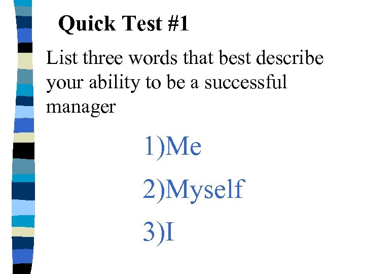Quick Test #1 List three words that best describe your ability to be a