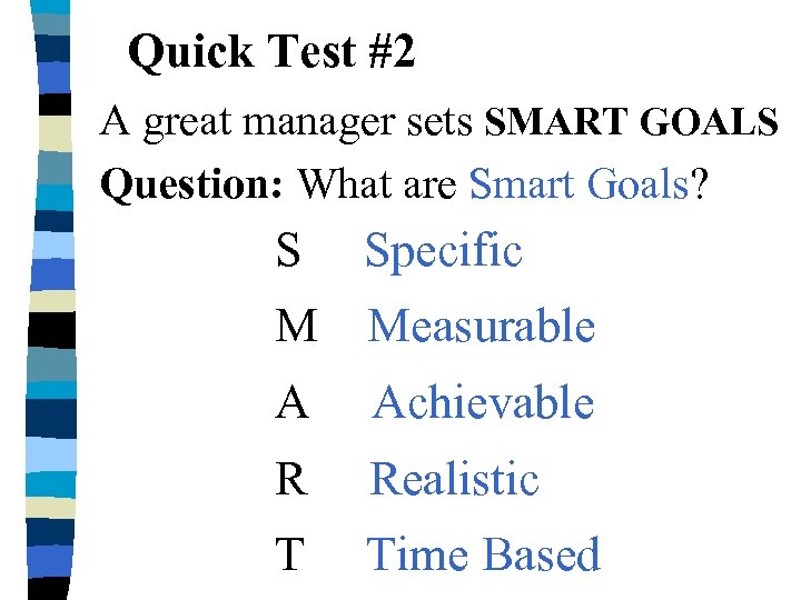 Quick Test #2 A great manager sets SMART GOALS Question: What are Smart Goals?