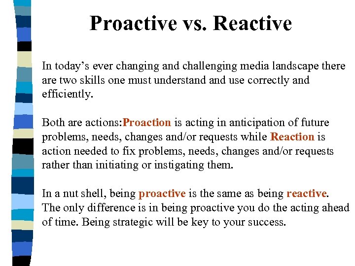 Proactive vs. Reactive In today’s ever changing and challenging media landscape there are two