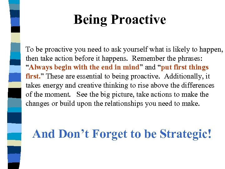 Being Proactive To be proactive you need to ask yourself what is likely to