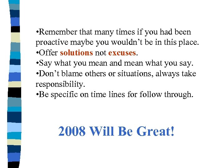  • Remember that many times if you had been proactive maybe you wouldn’t