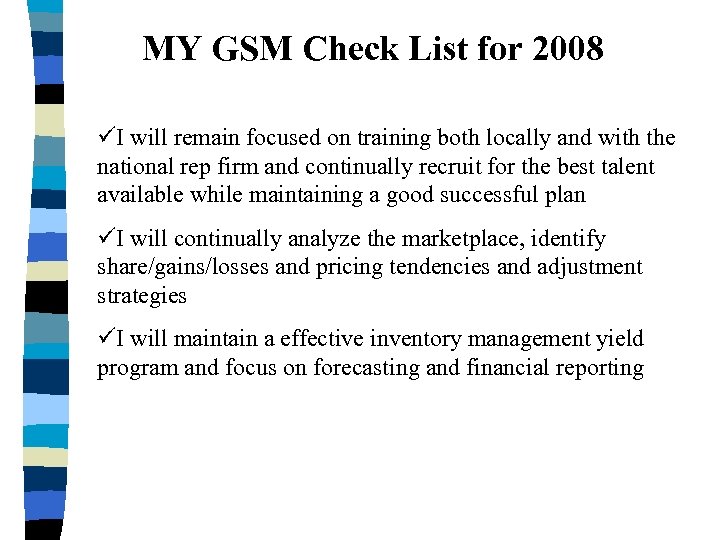 MY GSM Check List for 2008 üI will remain focused on training both locally
