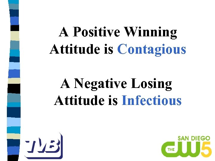 A Positive Winning Attitude is Contagious A Negative Losing Attitude is Infectious 