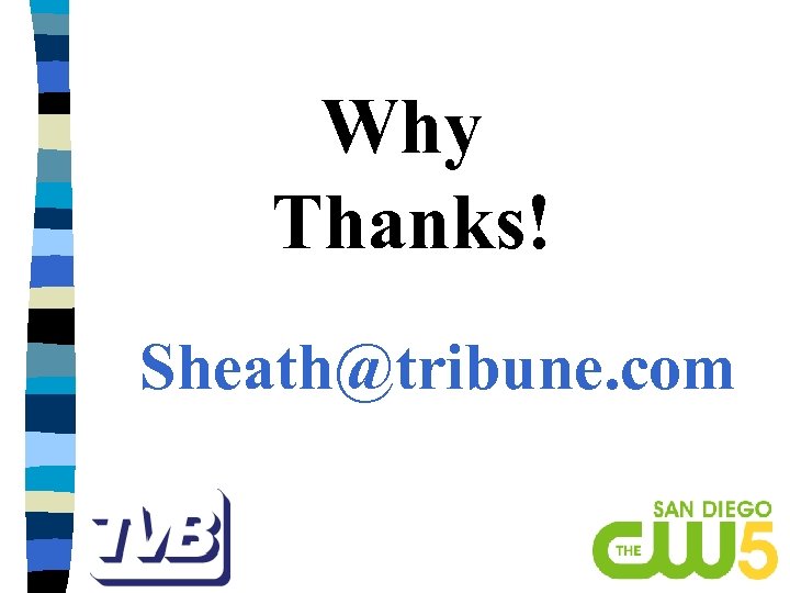 Why Thanks! Sheath@tribune. com 