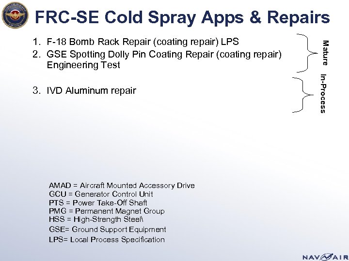 FRC-SE Cold Spray Apps & Repairs 1. F-18 Bomb Rack Repair (coating repair) LPS