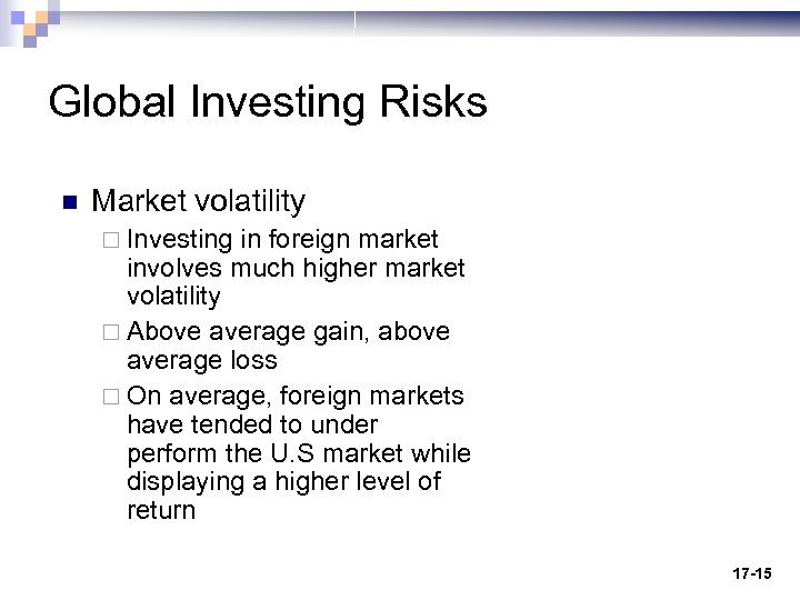 Global Investing Risks n Market volatility ¨ Investing in foreign market involves much higher