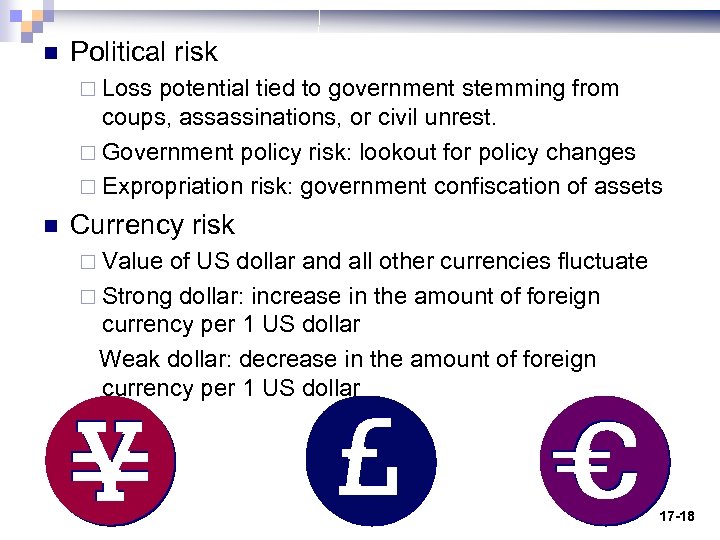n Political risk ¨ Loss potential tied to government stemming from coups, assassinations, or