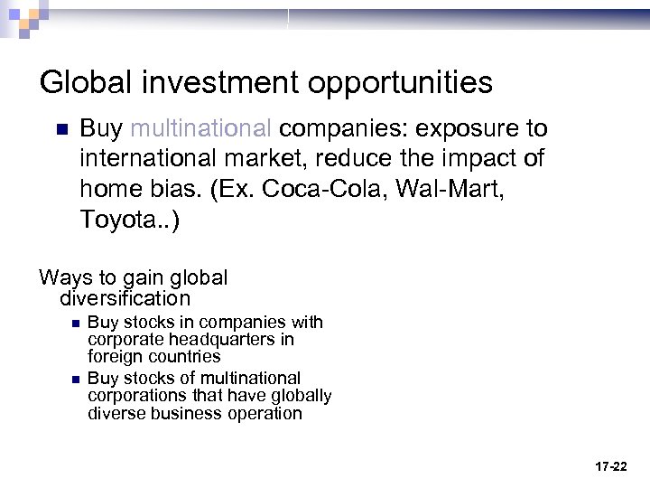 Global investment opportunities n Buy multinational companies: exposure to international market, reduce the impact