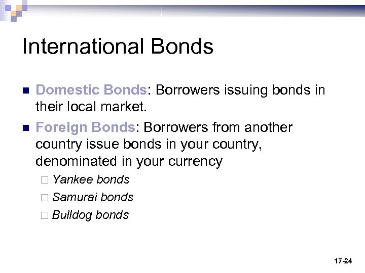 International Bonds n n Domestic Bonds: Borrowers issuing bonds in their local market. Foreign