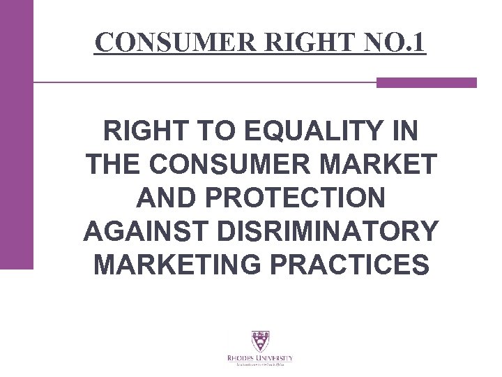 CONSUMER RIGHT NO. 1 RIGHT TO EQUALITY IN THE CONSUMER MARKET AND PROTECTION AGAINST