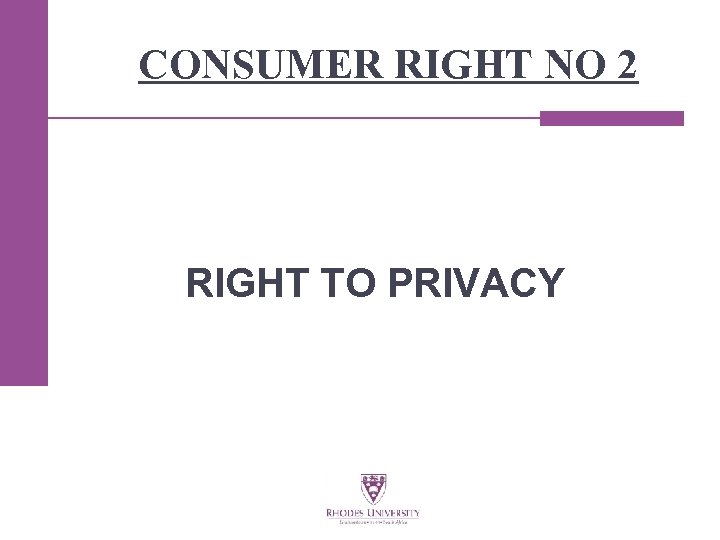 CONSUMER RIGHT NO 2 RIGHT TO PRIVACY 