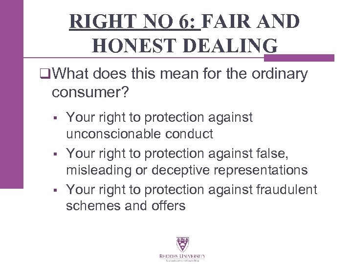RIGHT NO 6: FAIR AND HONEST DEALING q What does this mean for the