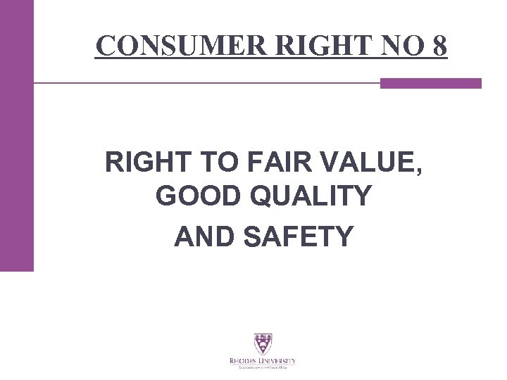 CONSUMER RIGHT NO 8 RIGHT TO FAIR VALUE, GOOD QUALITY AND SAFETY 
