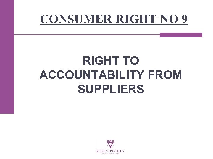 CONSUMER RIGHT NO 9 RIGHT TO ACCOUNTABILITY FROM SUPPLIERS 