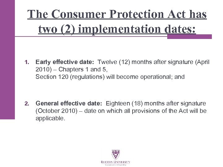 The Consumer Protection Act has two (2) implementation dates: 1. Early effective date: Twelve
